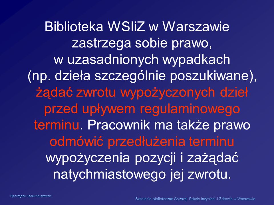 Sporządził: Jacek Kruszewski Szkolenie biblioteczne Wyższej Szkoły Inżynierii i Zdrowia w Warszawie Biblioteka WSIiZ w Warszawie zastrzega sobie prawo, w uzasadnionych wypadkach (np.