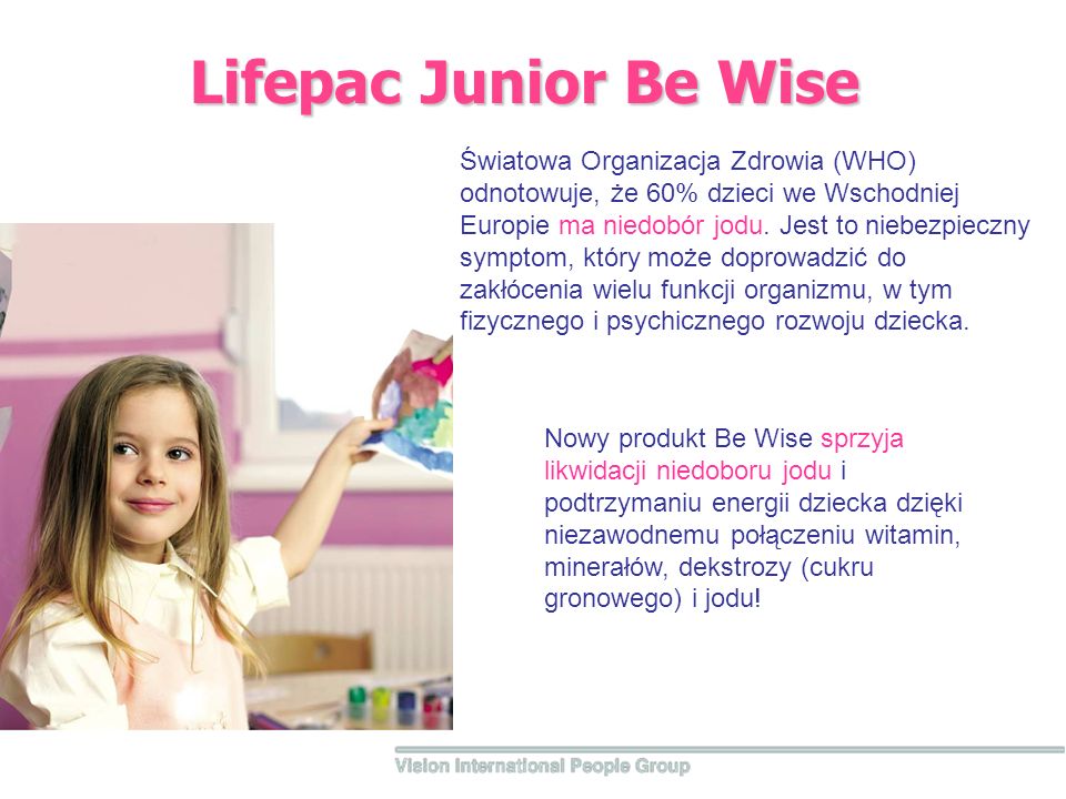 Lifepac Junior Be Wise Światowa Organizacja Zdrowia (WHO) odnotowuje, że 60% dzieci we Wschodniej Europie ma niedobór jodu.