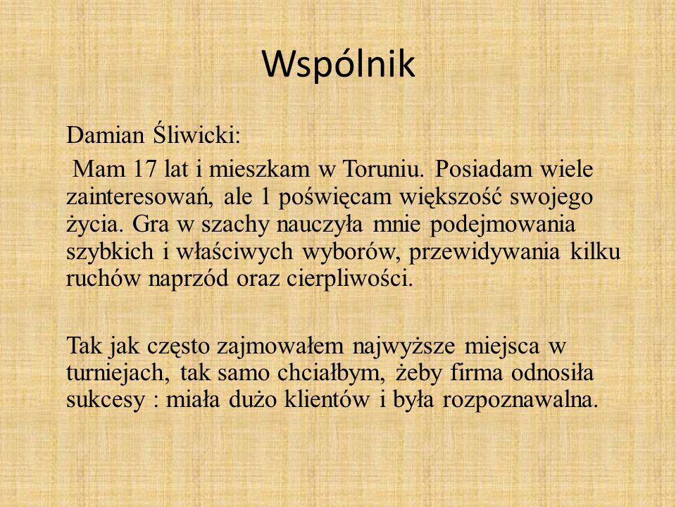Wspólnik Damian Śliwicki: Mam 17 lat i mieszkam w Toruniu.