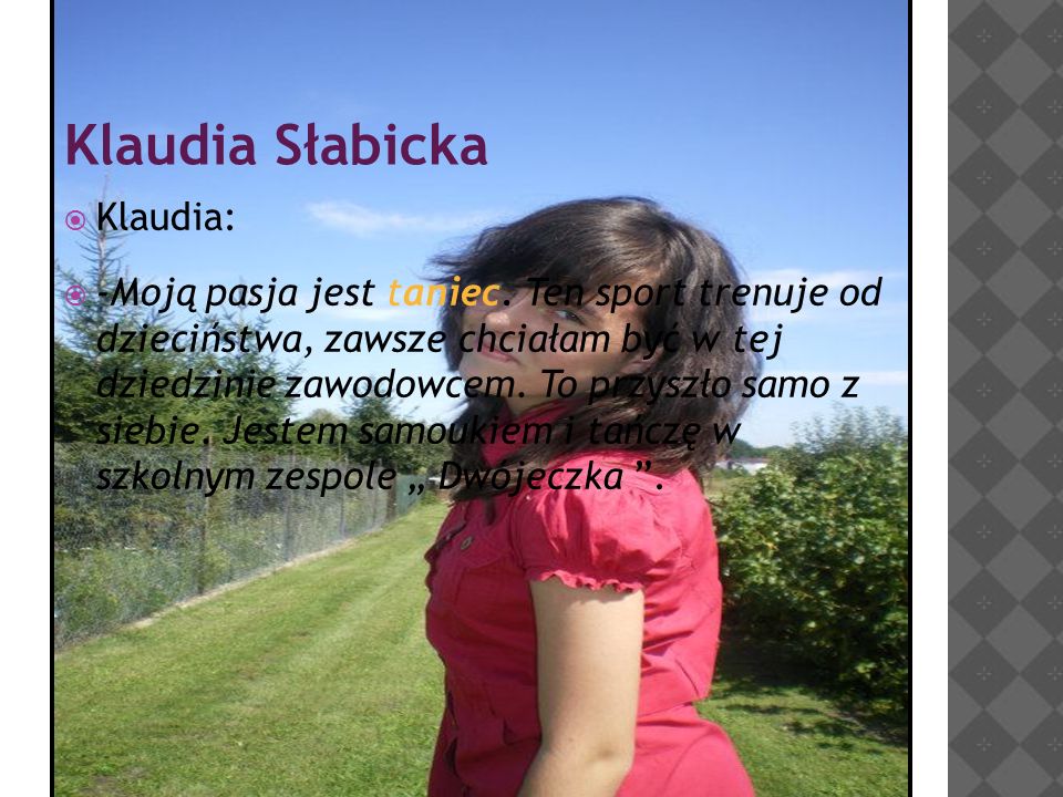 Klaudia Słabicka  Klaudia:  -Moją pasja jest taniec.