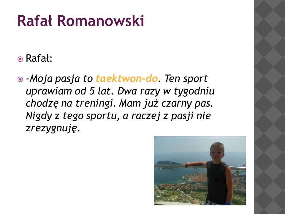 Rafał Romanowski  Rafał:  -Moja pasja to taektwon-do.