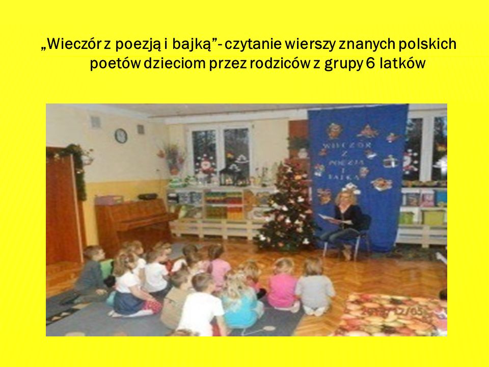 „Wieczór z poezją i bajką - czytanie wierszy znanych polskich poetów dzieciom przez rodziców z grupy 6 latków