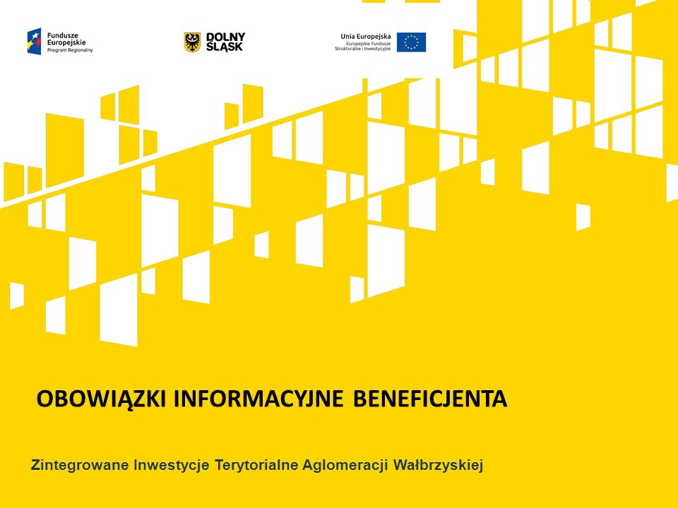 OBOWIĄZKI INFORMACYJNE BENEFICJENTA Zintegrowane Inwestycje Terytorialne Aglomeracji Wałbrzyskiej