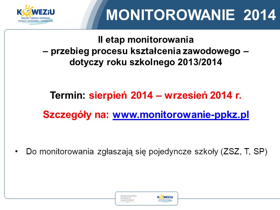 II etap monitorowania – przebieg procesu kształcenia zawodowego – dotyczy roku szkolnego 2013/2014 Termin: sierpień 2014 – wrzesień 2014 r.