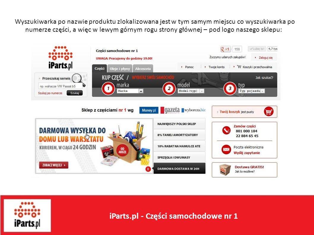 Wyszukiwarka po nazwie produktu zlokalizowana jest w tym samym miejscu co wyszukiwarka po numerze części, a więc w lewym górnym rogu strony głównej – pod logo naszego sklepu: iParts.pl - Części samochodowe nr 1