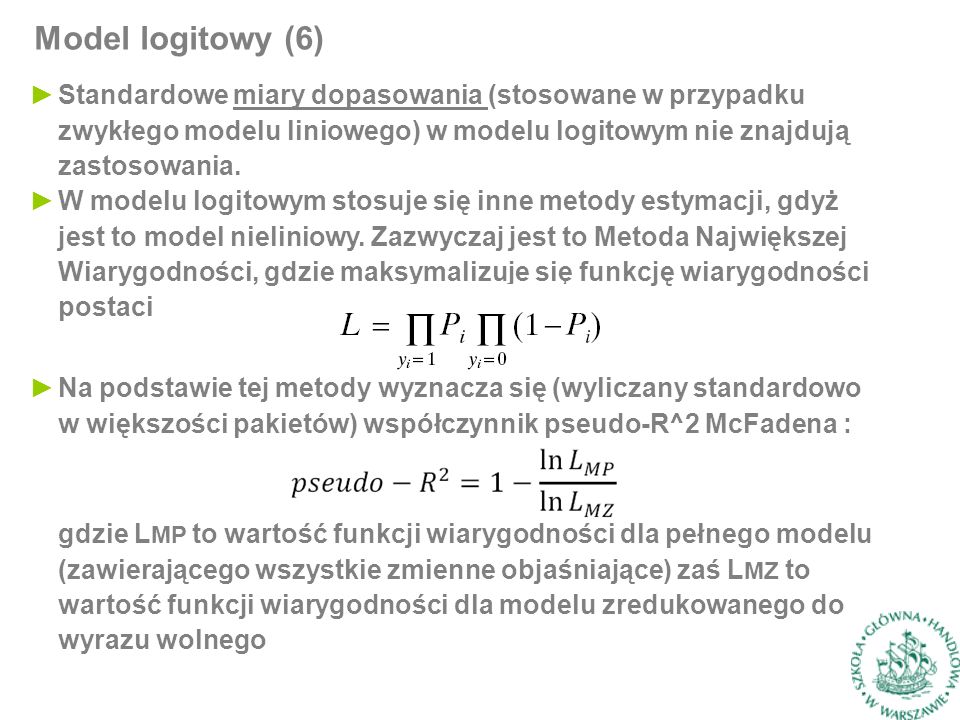 ►Standardowe miary dopasowania (stosowane w przypadku zwykłego modelu liniowego) w modelu logitowym nie znajdują zastosowania.
