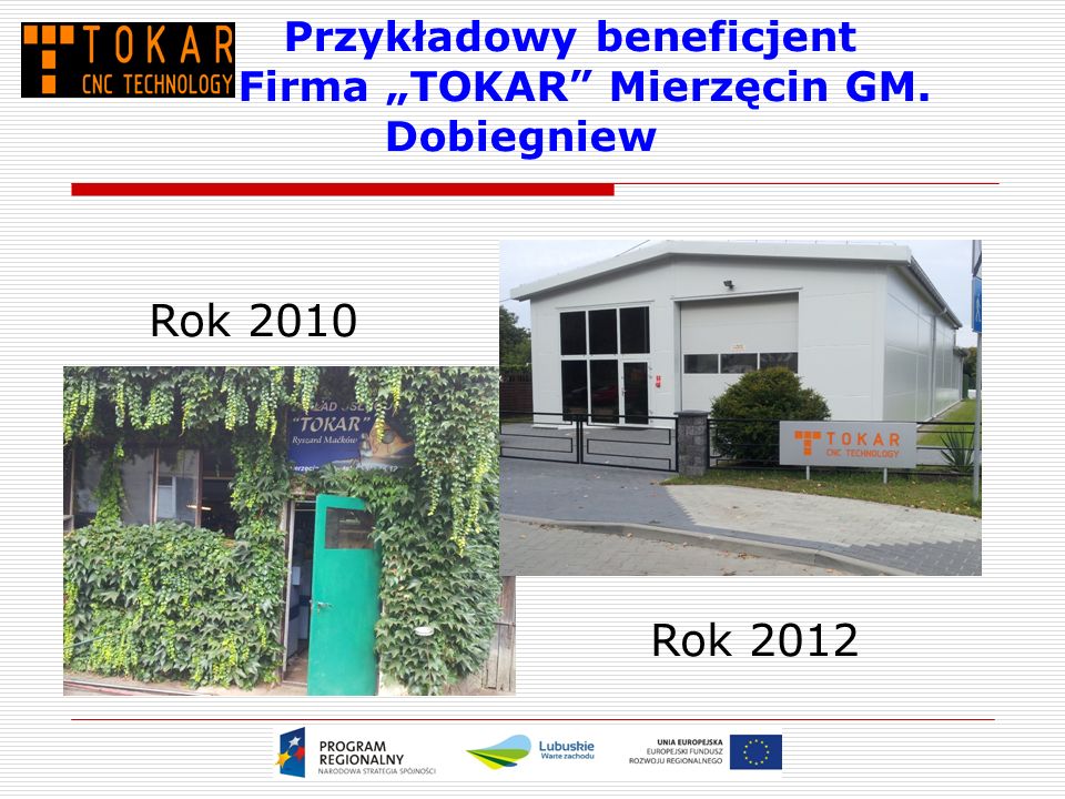 Przykładowy beneficjent Firma „TOKAR Mierzęcin GM. Dobiegniew Rok 2010 Rok 2012