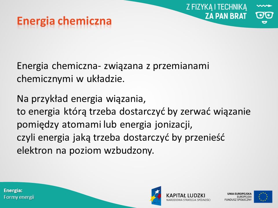 Energia chemiczna- związana z przemianami chemicznymi w układzie.
