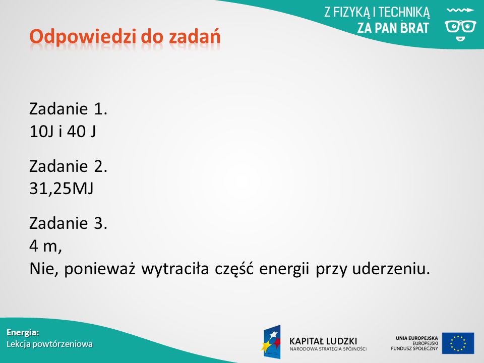 Energia: Lekcja powtórzeniowa Zadanie 1. 10J i 40 J Zadanie 2.