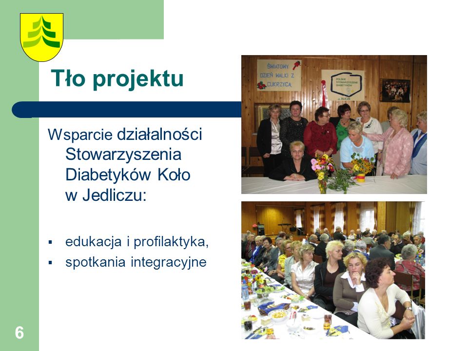 6 Tło projektu Wsparcie działalności Stowarzyszenia Diabetyków Koło w Jedliczu:  edukacja i profilaktyka,  spotkania integracyjne