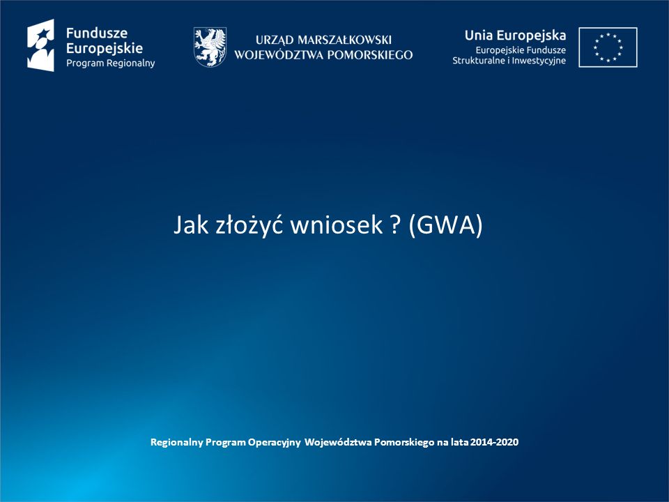 Jak złożyć wniosek (GWA) Regionalny Program Operacyjny Województwa Pomorskiego na lata