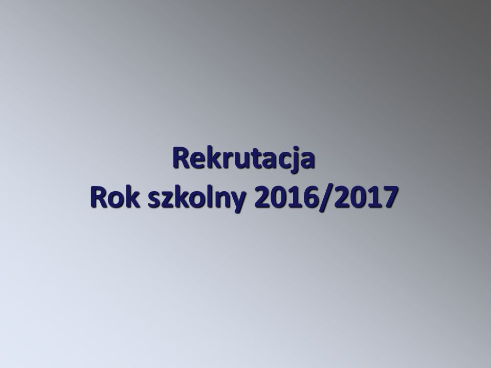 Rekrutacja Rok szkolny 2016/2017