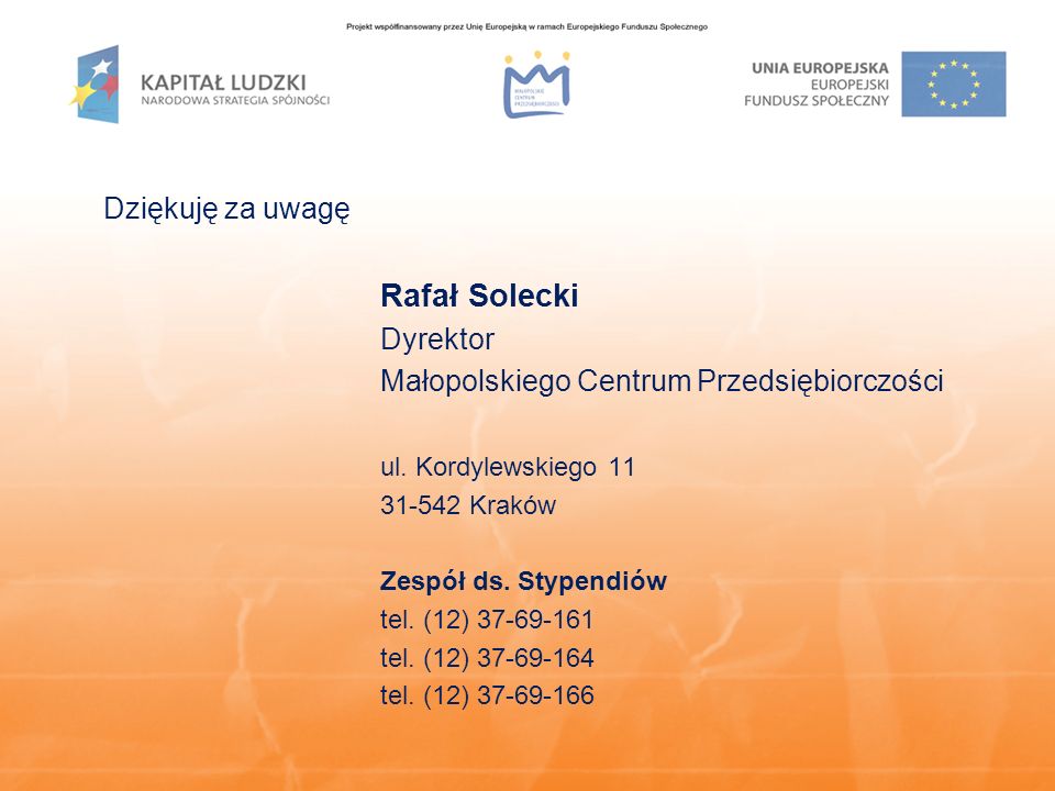 Dziękuję za uwagę Rafał Solecki Dyrektor Małopolskiego Centrum Przedsiębiorczości ul.
