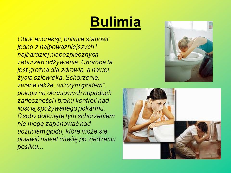 Bulimia Obok anoreksji, bulimia stanowi jedno z najpoważniejszych i najbardziej niebezpiecznych zaburzeń odżywiania.
