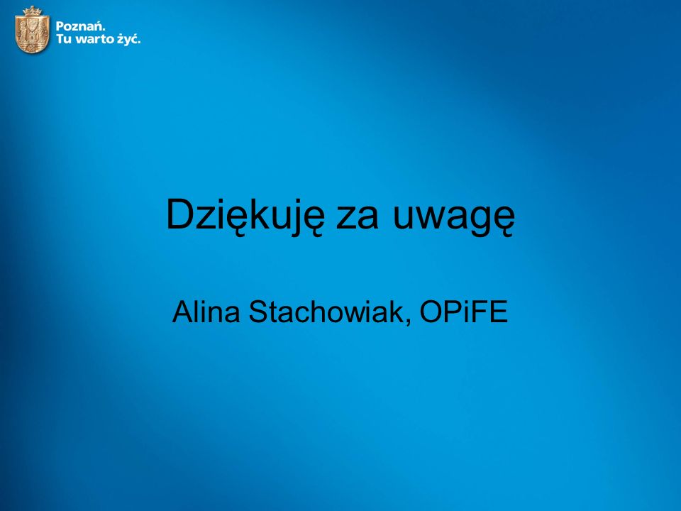 Dziękuję za uwagę Alina Stachowiak, OPiFE