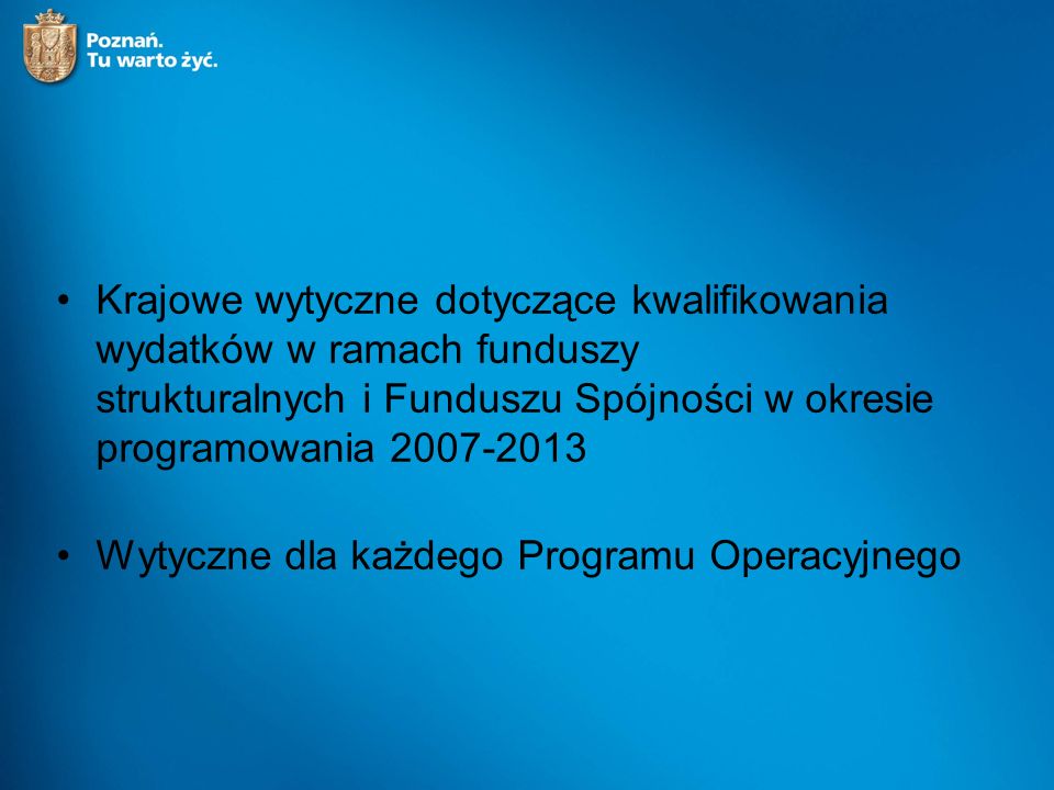 Krajowe wytyczne dotyczące kwalifikowania wydatków w ramach funduszy strukturalnych i Funduszu Spójności w okresie programowania Wytyczne dla każdego Programu Operacyjnego