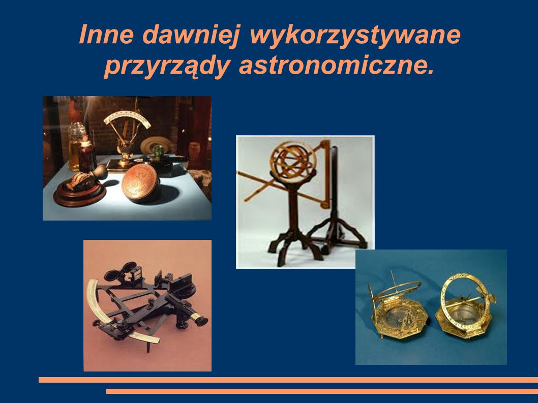 Inne dawniej wykorzystywane przyrządy astronomiczne.
