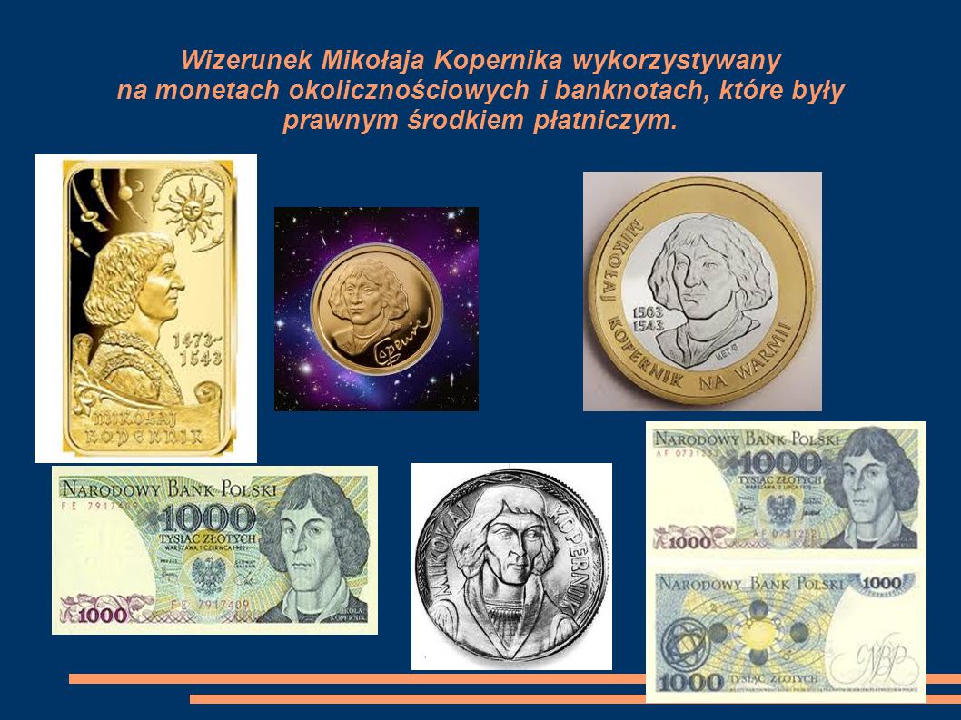 Wizerunek Mikołaja Kopernika wykorzystywany na monetach okolicznościowych i banknotach, które były prawnym środkiem płatniczym.