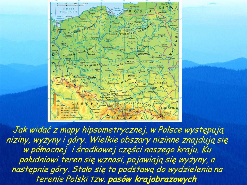 Jak widać z mapy hipsometrycznej, w Polsce występują niziny, wyżyny i góry.