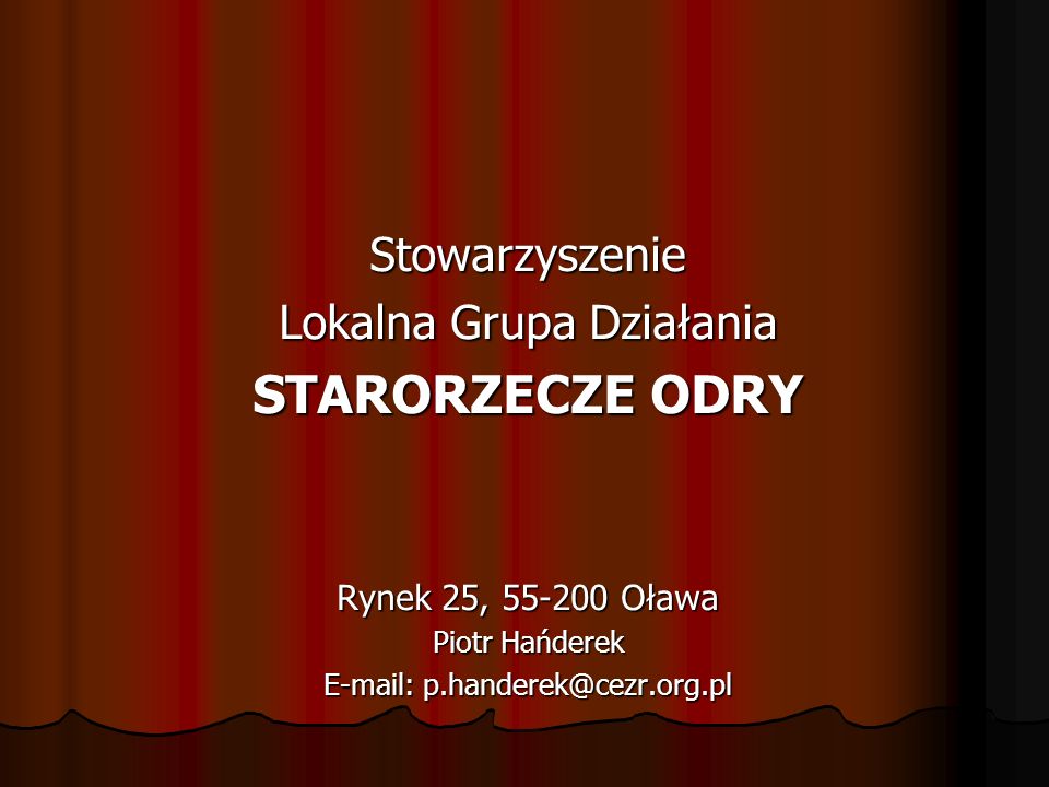 Stowarzyszenie Lokalna Grupa Działania STARORZECZE ODRY Rynek 25, Oława Piotr Hańderek