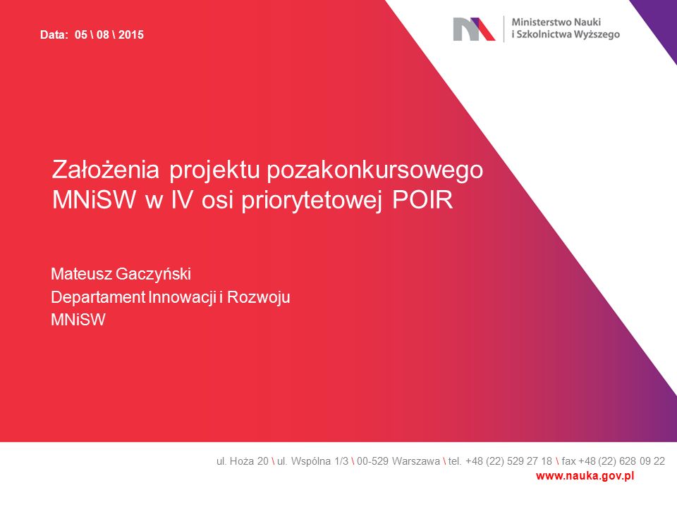 Założenia projektu pozakonkursowego MNiSW w IV osi priorytetowej POIR Mateusz Gaczyński Departament Innowacji i Rozwoju MNiSW ul.