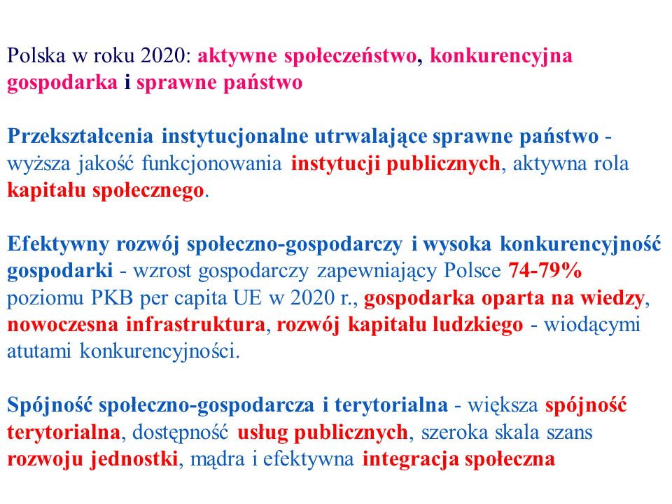 Polska w roku 2020: aktywne społeczeństwo, konkurencyjna gospodarka i sprawne państwo Przekształcenia instytucjonalne utrwalające sprawne państwo - wyższa jakość funkcjonowania instytucji publicznych, aktywna rola kapitału społecznego.