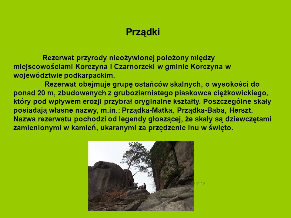 Rezerwat przyrody nieożywionej położony między miejscowościami Korczyna i Czarnorzeki w gminie Korczyna w województwie podkarpackim.