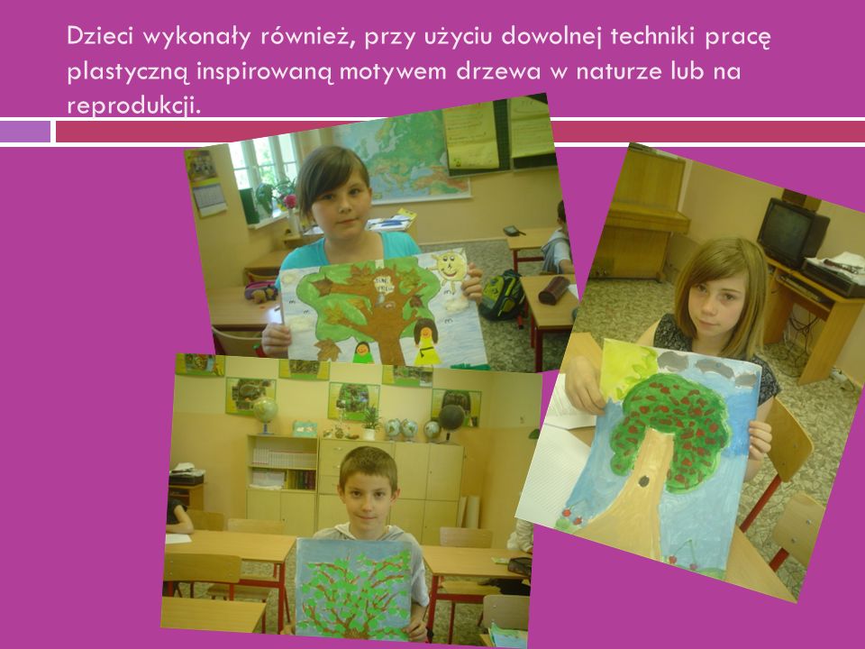 Dzieci wykonały również, przy użyciu dowolnej techniki pracę plastyczną inspirowaną motywem drzewa w naturze lub na reprodukcji.