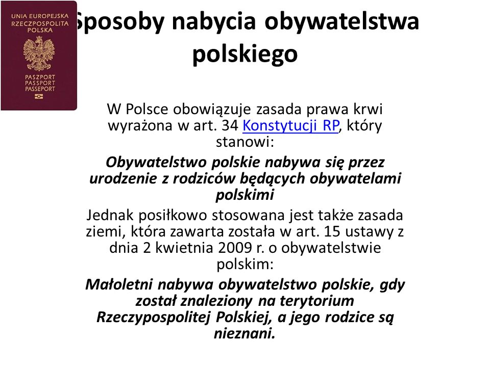 Sposoby nabycia obywatelstwa polskiego W Polsce obowiązuje zasada prawa krwi wyrażona w art.
