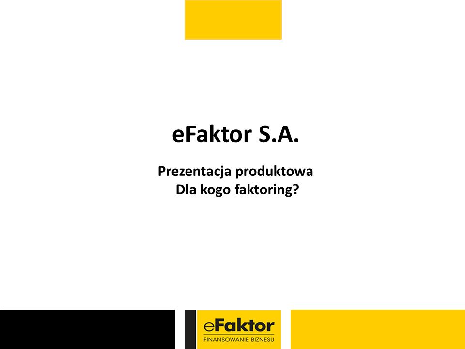 eFaktor S.A. Prezentacja produktowa Dla kogo faktoring