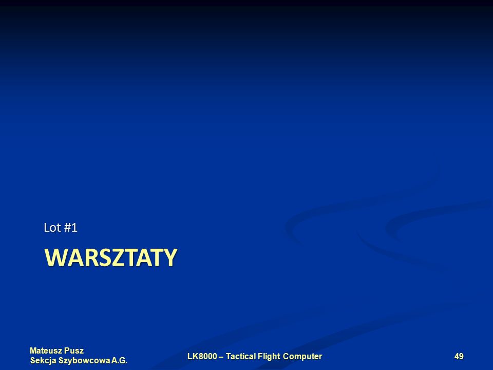 Mateusz Pusz Sekcja Szybowcowa A.G. WARSZTATY Lot #1 LK8000 – Tactical Flight Computer49