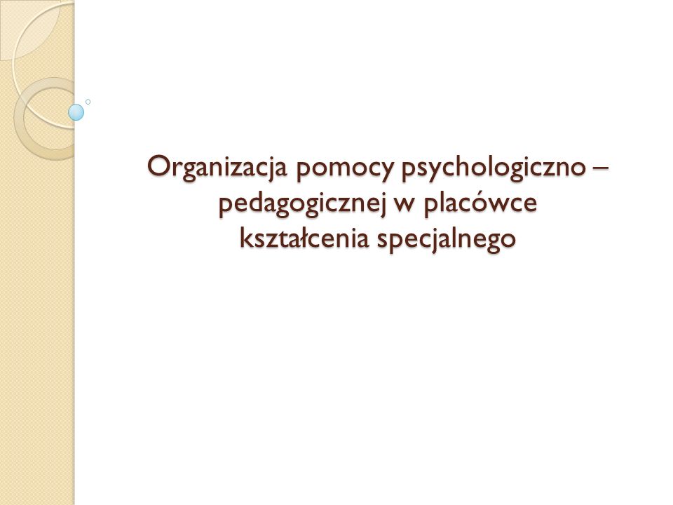 Organizacja pomocy psychologiczno – pedagogicznej w placówce kształcenia specjalnego