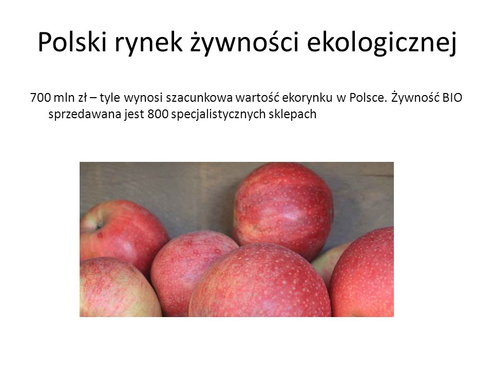 Polski rynek żywności ekologicznej 700 mln zł – tyle wynosi szacunkowa wartość ekorynku w Polsce.