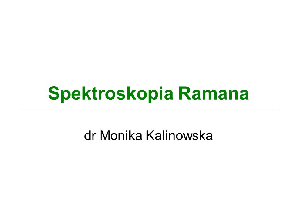 Spektroskopia Ramana dr Monika Kalinowska