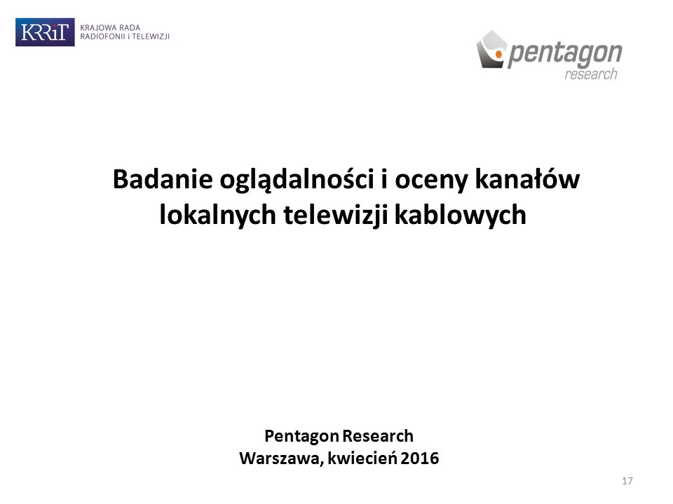 Badanie oglądalności i oceny kanałów lokalnych telewizji kablowych 17 Pentagon Research Warszawa, kwiecień 2016
