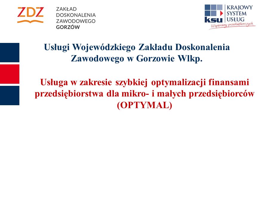Usługa w zakresie szybkiej optymalizacji finansami przedsiębiorstwa dla mikro- i małych przedsiębiorców (OPTYMAL) Usługi Wojewódzkiego Zakładu Doskonalenia Zawodowego w Gorzowie Wlkp.