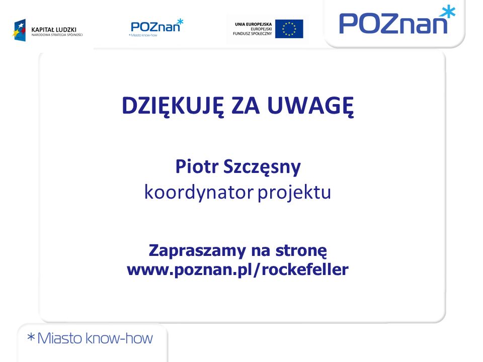 DZIĘKUJĘ ZA UWAGĘ Piotr Szczęsny koordynator projektu Zapraszamy na stronę