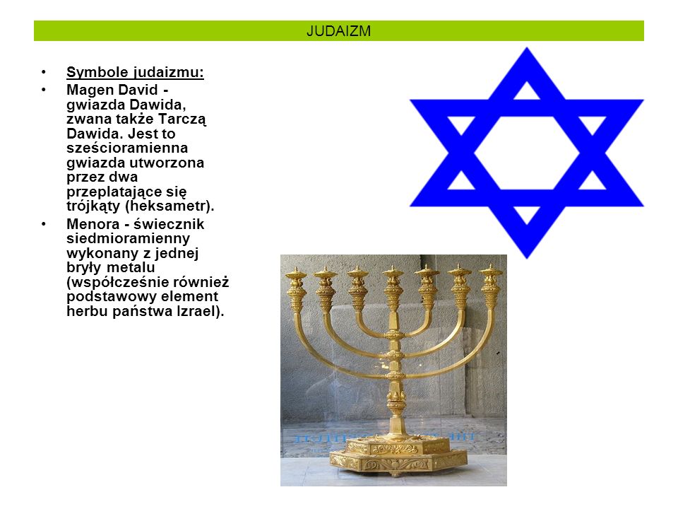 JUDAIZM Symbole judaizmu: Magen David - gwiazda Dawida, zwana także Tarczą Dawida.