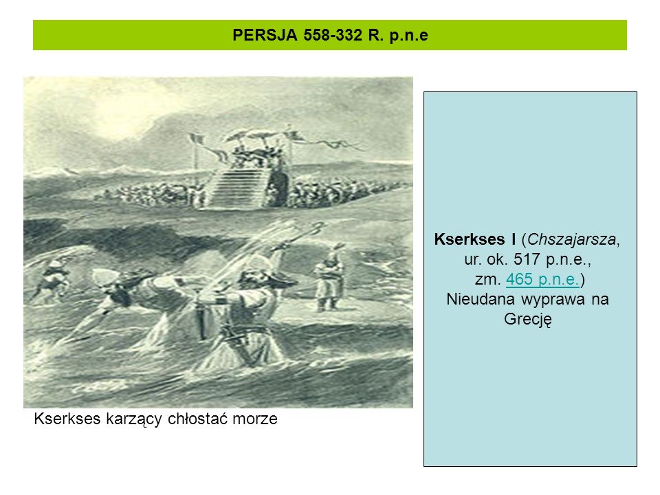 PERSJA R. p.n.e Kserkses karzący chłostać morze Kserkses I (Chszajarsza, ur.