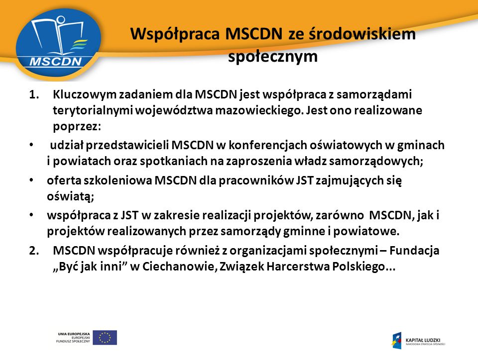 Współpraca MSCDN ze środowiskiem społecznym 1.Kluczowym zadaniem dla MSCDN jest współpraca z samorządami terytorialnymi województwa mazowieckiego.