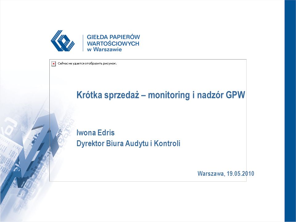 Warszawa, Krótka sprzedaż – monitoring i nadzór GPW Iwona Edris Dyrektor Biura Audytu i Kontroli