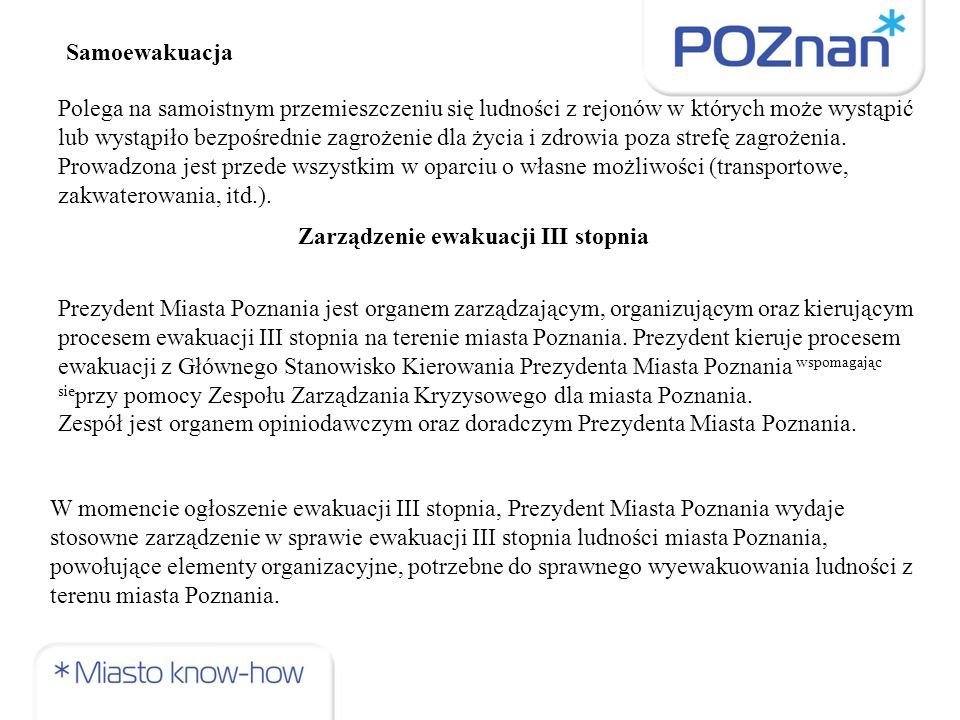 Prezydent Miasta Poznania jest organem zarządzającym, organizującym oraz kierującym procesem ewakuacji III stopnia na terenie miasta Poznania.