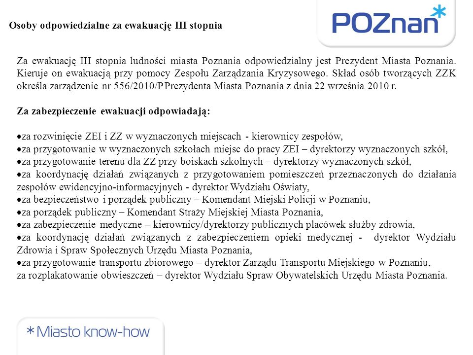 Za ewakuację III stopnia ludności miasta Poznania odpowiedzialny jest Prezydent Miasta Poznania.