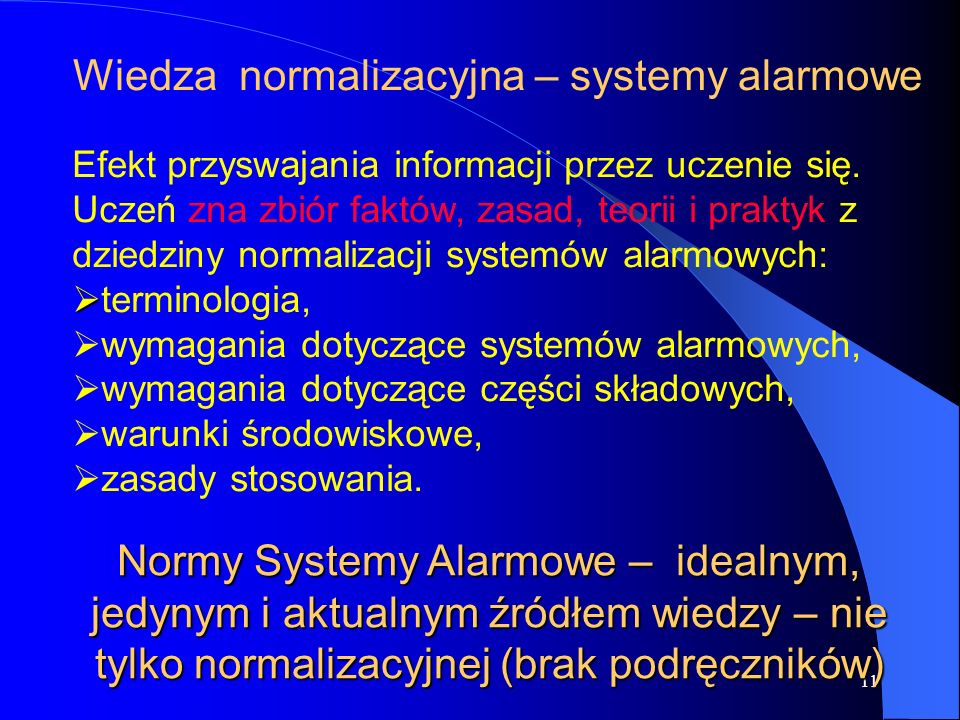 11 Wiedza normalizacyjna – systemy alarmowe Normy Systemy Alarmowe – idealnym, jedynym i aktualnym źródłem wiedzy – nie tylko normalizacyjnej (brak podręczników) Efekt przyswajania informacji przez uczenie się.