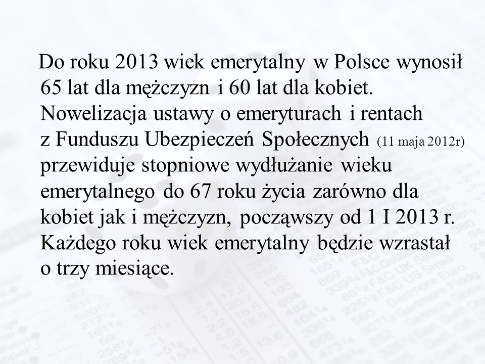 Do roku 2013 wiek emerytalny w Polsce wynosił 65 lat dla mężczyzn i 60 lat dla kobiet.