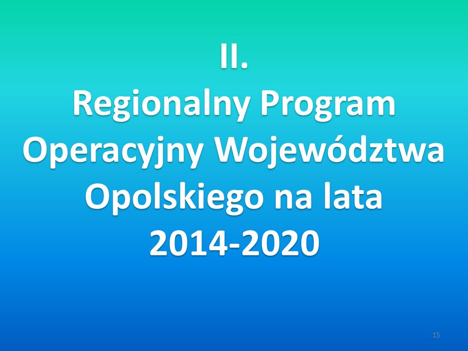15 II. Regionalny Program Operacyjny Województwa Opolskiego na lata II.