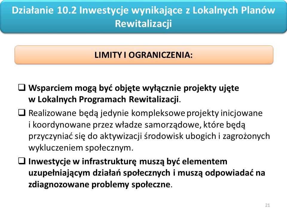 21 Regionalny Program Operacyjny Województwa Opolskiego na lata  Wsparciem mogą być objęte wyłącznie projekty ujęte w Lokalnych Programach Rewitalizacji.