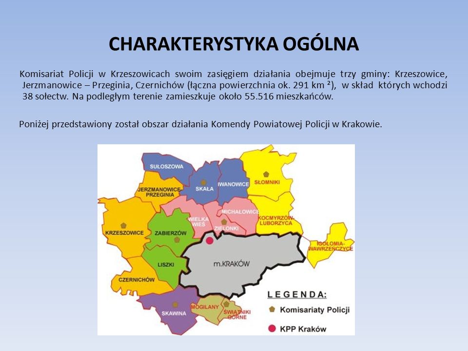 CHARAKTERYSTYKA OGÓLNA Komisariat Policji w Krzeszowicach swoim zasięgiem działania obejmuje trzy gminy: Krzeszowice, Jerzmanowice – Przeginia, Czernichów (łączna powierzchnia ok.