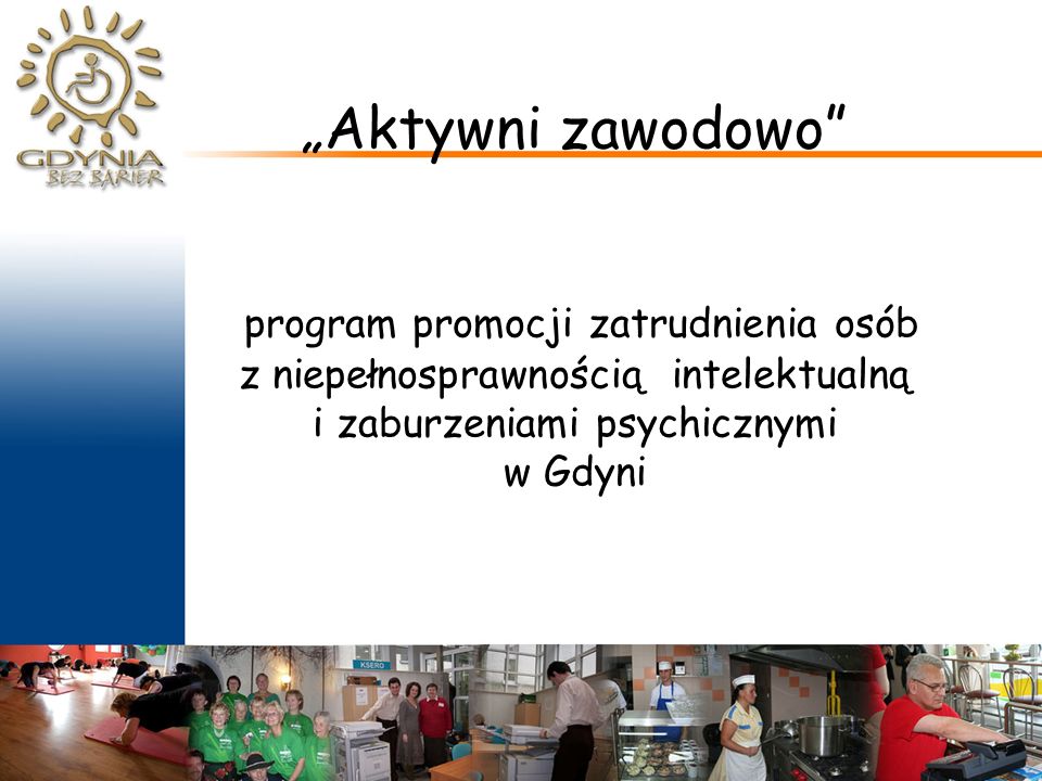 „Aktywni zawodowo program promocji zatrudnienia osób z niepełnosprawnością intelektualną i zaburzeniami psychicznymi w Gdyni