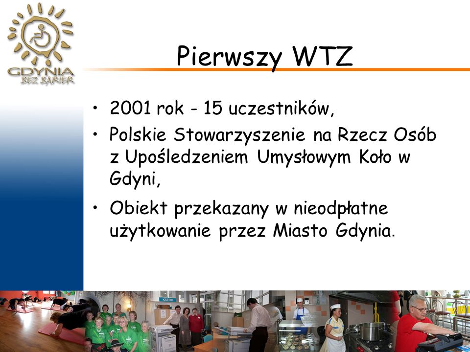 Pierwszy WTZ 2001 rok - 15 uczestników, Polskie Stowarzyszenie na Rzecz Osób z Upośledzeniem Umysłowym Koło w Gdyni, Obiekt przekazany w nieodpłatne użytkowanie przez Miasto Gdynia.